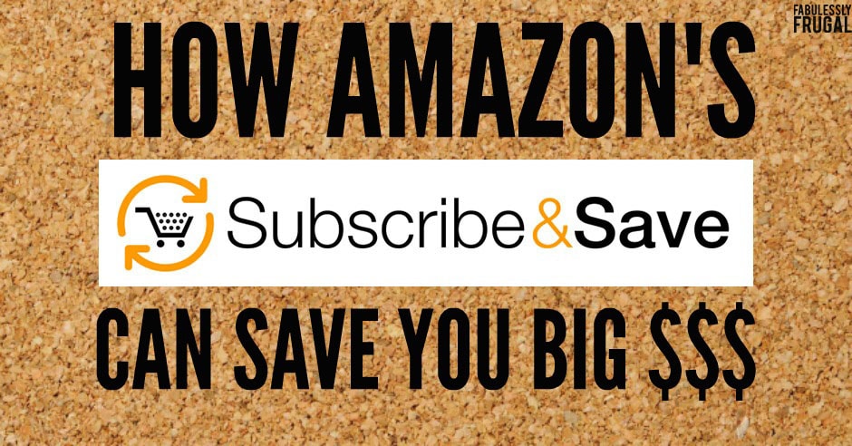 How I Save Big $$ With Amazon's Subscribe And Save - Fabulessly Frugal