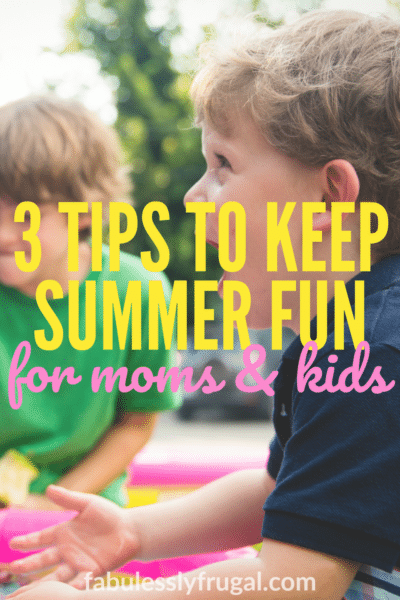 3 Tips to Keep Summer Fun for Moms and Kids - Fabulessly Frugal