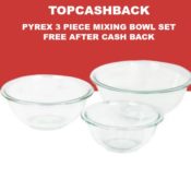 TopCashBack: Get a 3-Piece Pyrex Mixing Bowl Set Free!