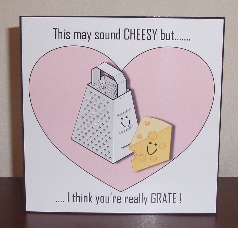 This may sound CHEESY but I think you're really GRATE