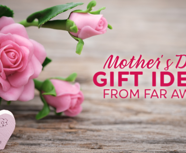 Mother's Day gifts for moms that live far away