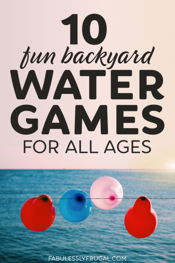 10 Fun Backyard Water Games for All Ages Fabulessly Frugal