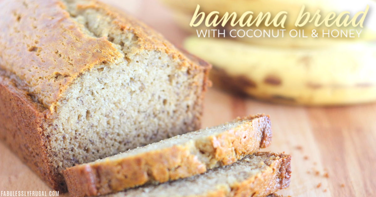 Healthier Banana Bread with Coconut Oil and Honey Fabulessly Frugal