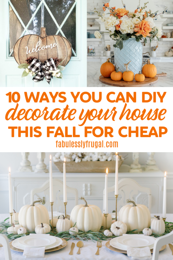 10 Ways to DIY decorate your house for cheap this fall.