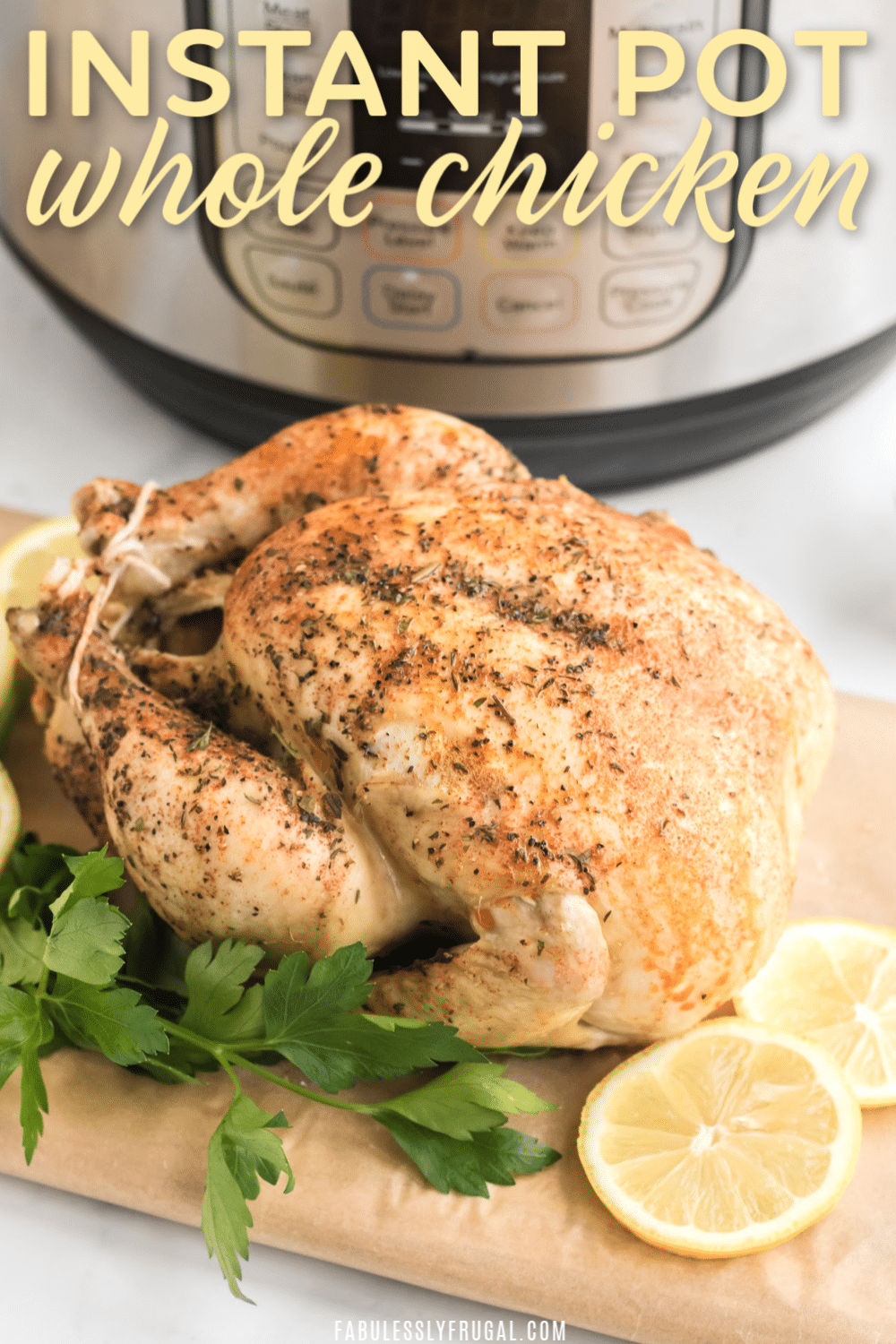 Easy Instant Pot Whole Chicken Recipe - Fabulessly Frugal