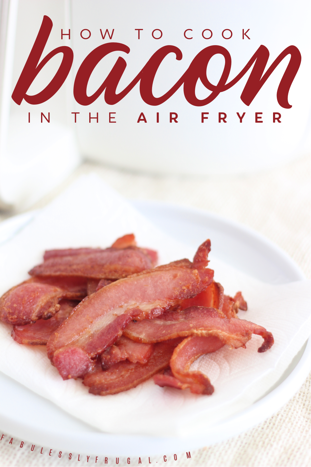 How to Cook Bacon in an Air Fryer! Fabulessly Frugal