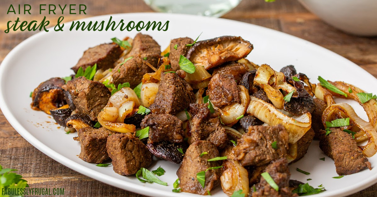 Air Fryer Juicy Steak and Mushrooms Bites Recipe - Fabulessly Frugal
