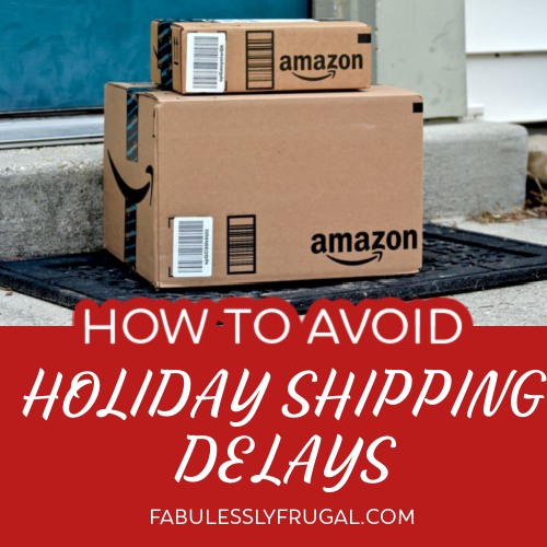 How To Combat Major Shipping Delays This Holiday Season Fabulessly Frugal