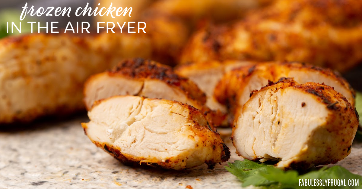 Air Fryer Frozen Chicken — Tenders, Breasts & More (No Thaw) - Fabulessly Frugal