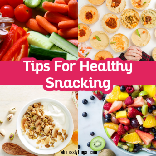 7 Tips For Healthy Snacking - Fabulessly Frugal