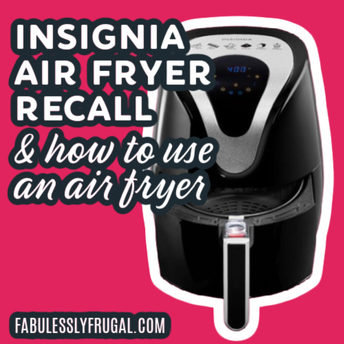 Insignia Air Fryer Recall Information + How To Use An Air Fryer Safely -  Fabulessly Frugal