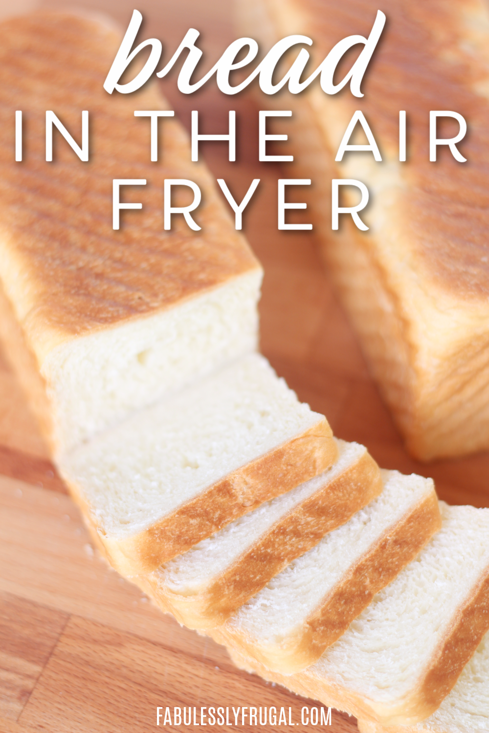 How to Make Air Fryer Bread Recipe - Fabulessly Frugal