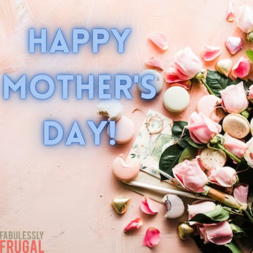 https://fabulesslyfrugal.com/wp-content/uploads/2022/05/Happy-Mothers-Day.png