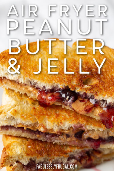 Air Fryer Peanut Butter And Jelly Sandwich Recipe - Fabulessly Frugal