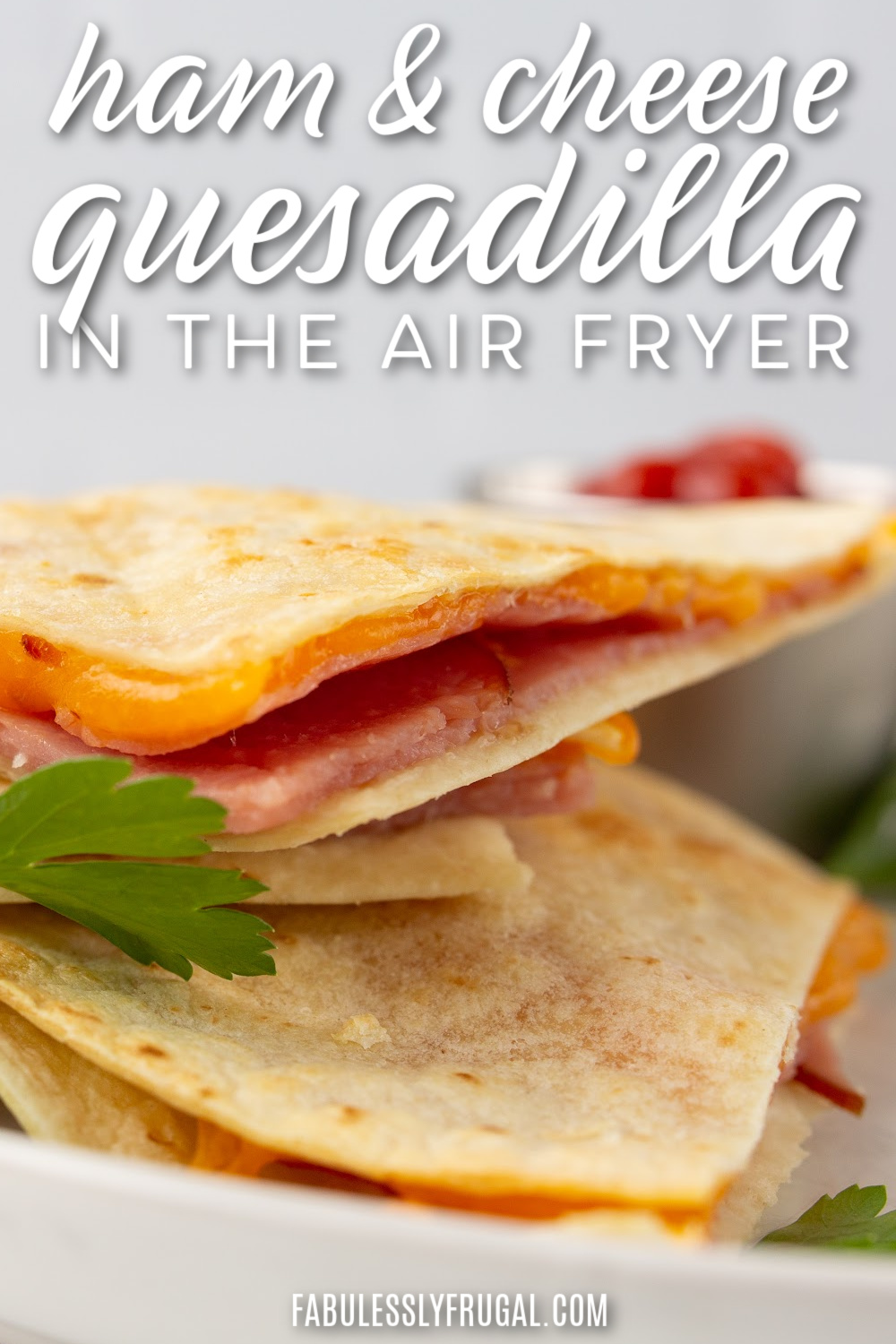 ham and cheese quesadilla in the air fryer