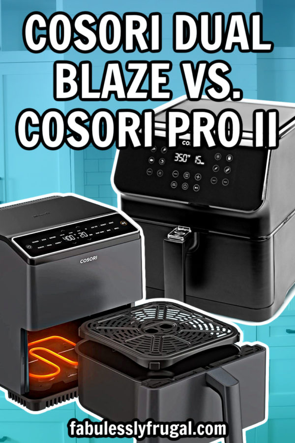 Cosori Dual Blaze vs Cosori Pro II Air Fryer Fabulessly Frugal