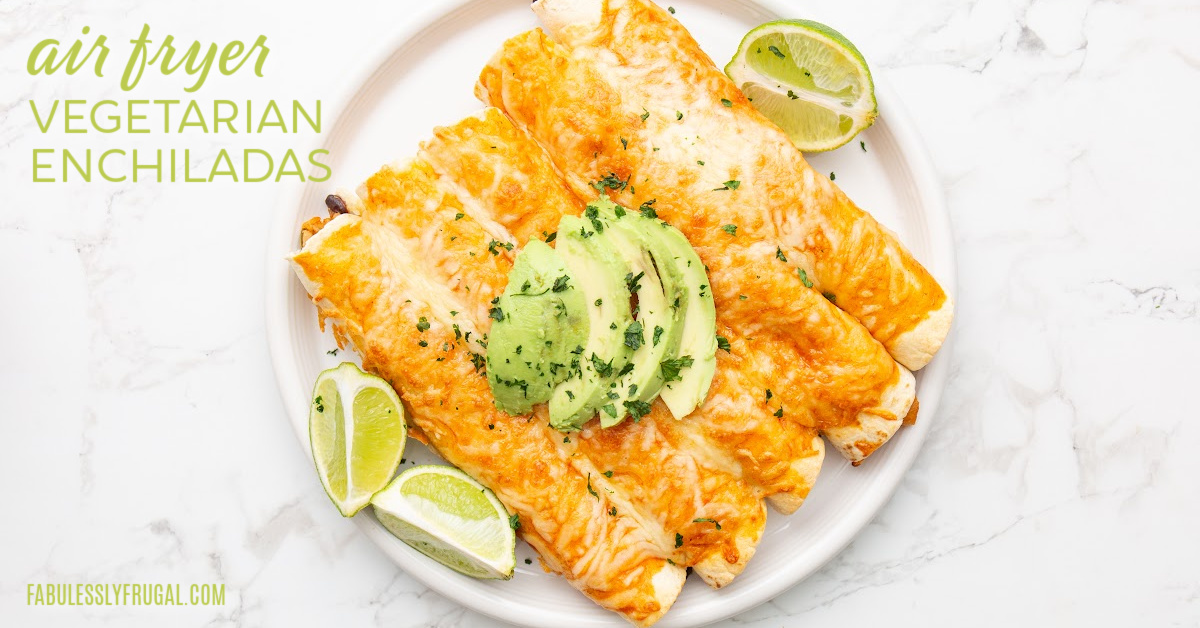 Air Fryer Vegetarian Enchiladas Recipe Fabulessly Frugal