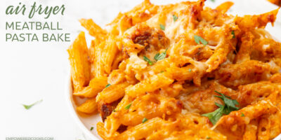 air fryer meatball pasta bake