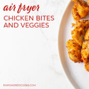 air fryer chicken bites and veggies