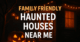 family friendly haunted houses near me